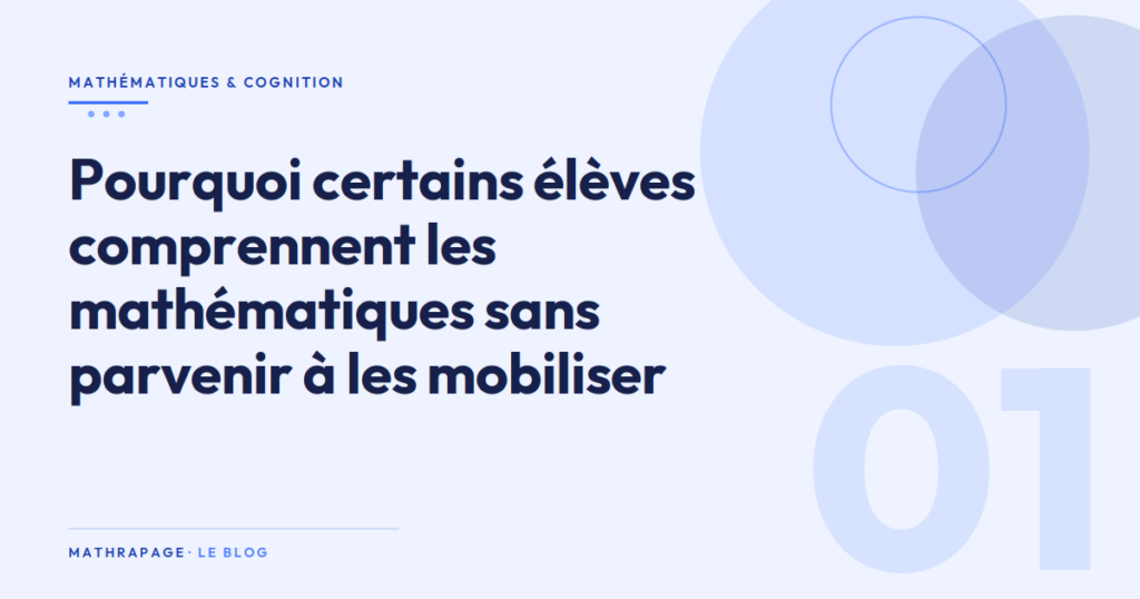 Pourquoi certains élèves comprennent les mathématiques sans parvenir à les mobiliser