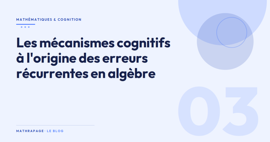 Les mécanismes cognitifs à l&rsquo;origine des erreurs récurrentes en algèbre