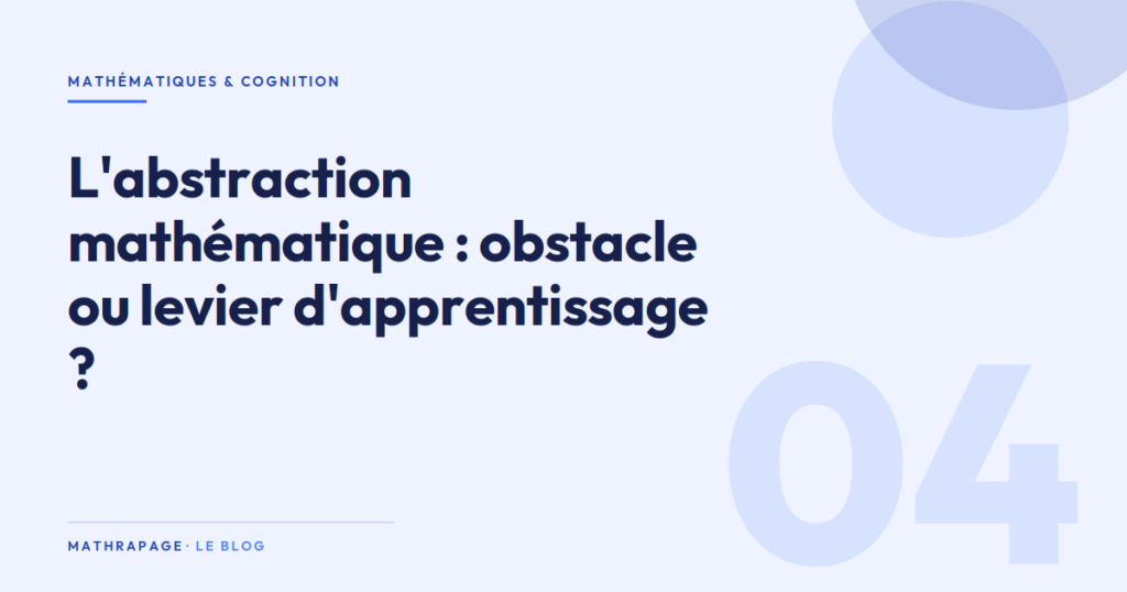 L&rsquo;abstraction mathématique : obstacle ou levier d&rsquo;apprentissage ?
