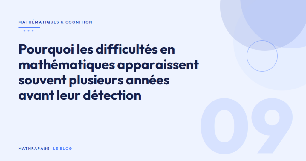 Pourquoi les difficultés en mathématiques apparaissent souvent plusieurs années avant leur détection
