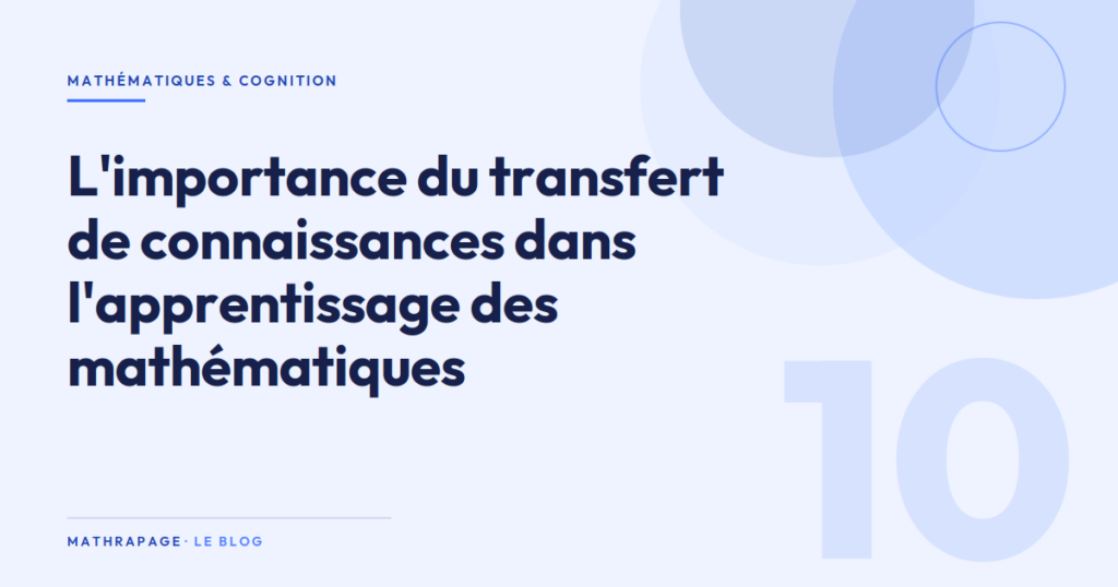 L&rsquo;importance du transfert de connaissances dans l&rsquo;apprentissage des mathématiques