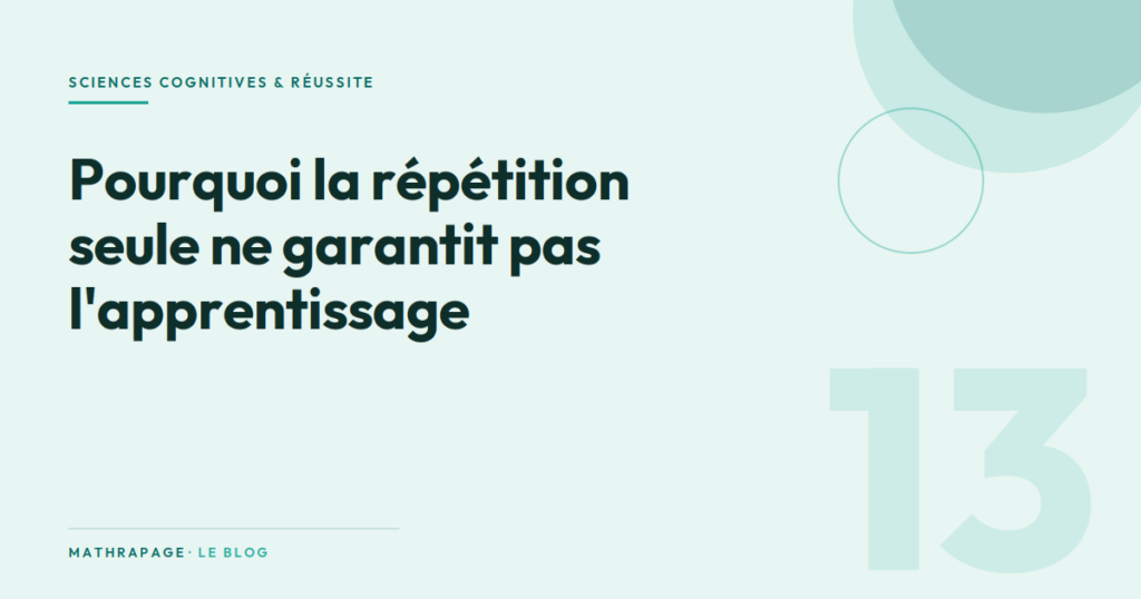 Pourquoi la répétition seule ne garantit pas l&rsquo;apprentissage