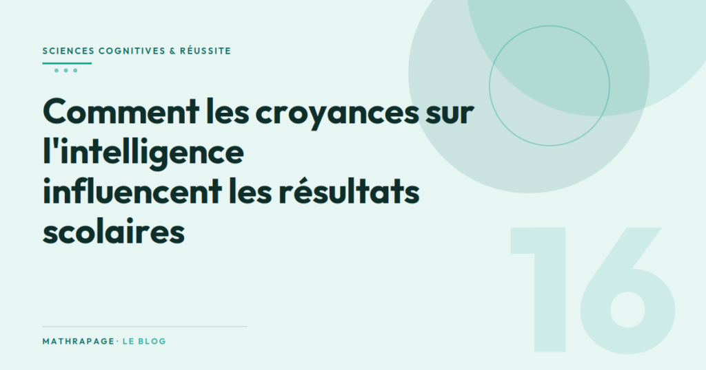 Comment les croyances sur l&rsquo;intelligence influencent les résultats scolaires