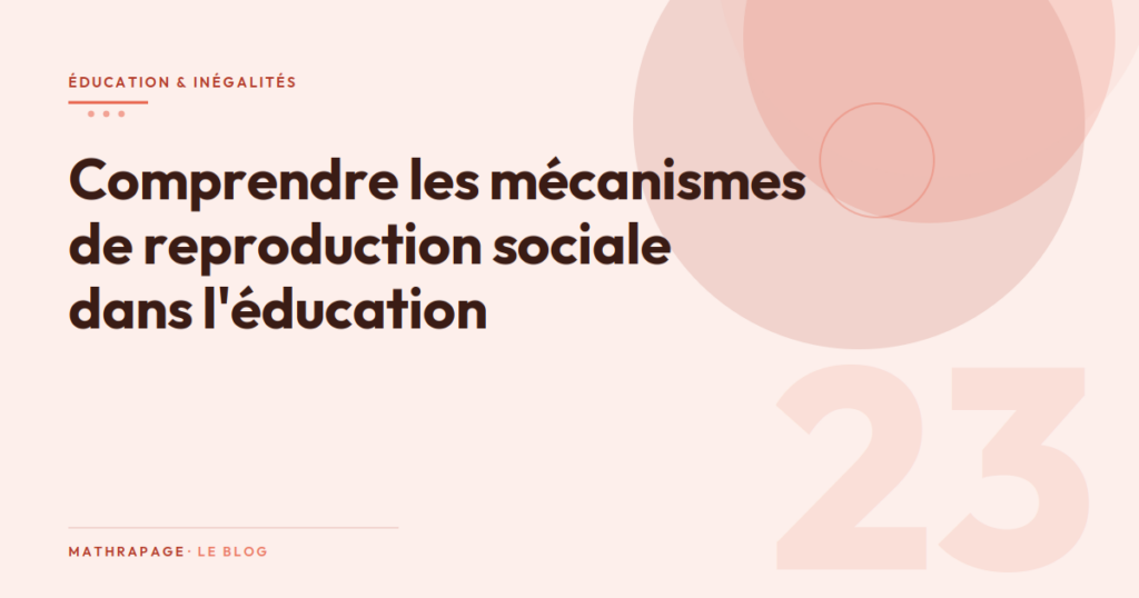 Comprendre les mécanismes de reproduction sociale dans l&rsquo;éducation