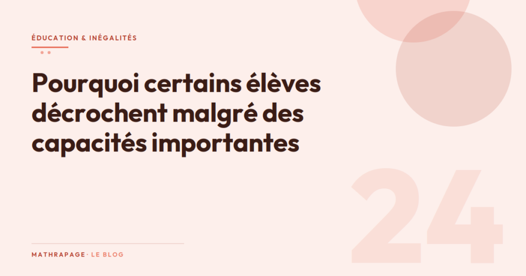 Pourquoi certains élèves décrochent malgré des capacités importantes