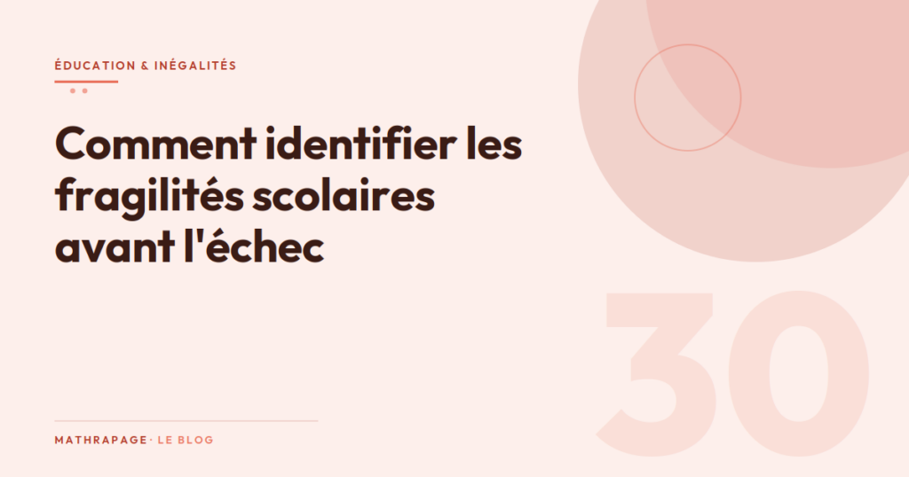 Comment identifier les fragilités scolaires avant l&rsquo;échec
