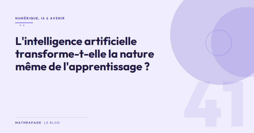 L&rsquo;intelligence artificielle transforme-t-elle la nature même de l&rsquo;apprentissage ?