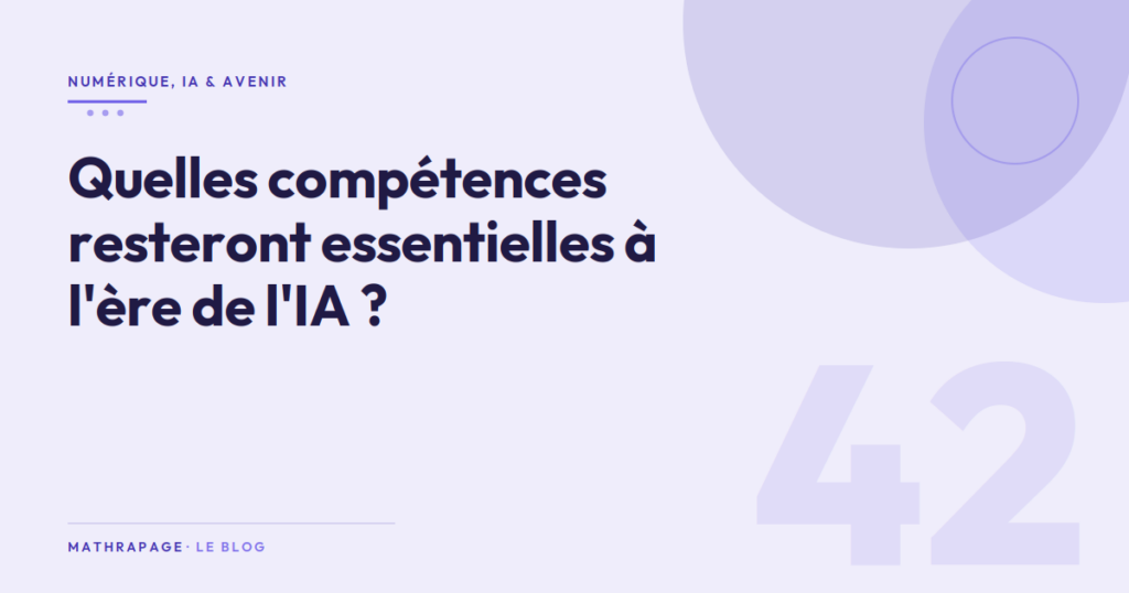 Quelles compétences resteront essentielles à l&rsquo;ère de l&rsquo;IA ?