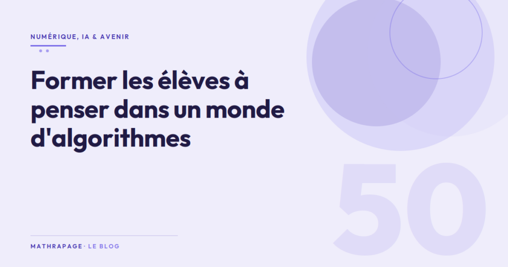 Former les élèves à penser dans un monde d&rsquo;algorithmes
