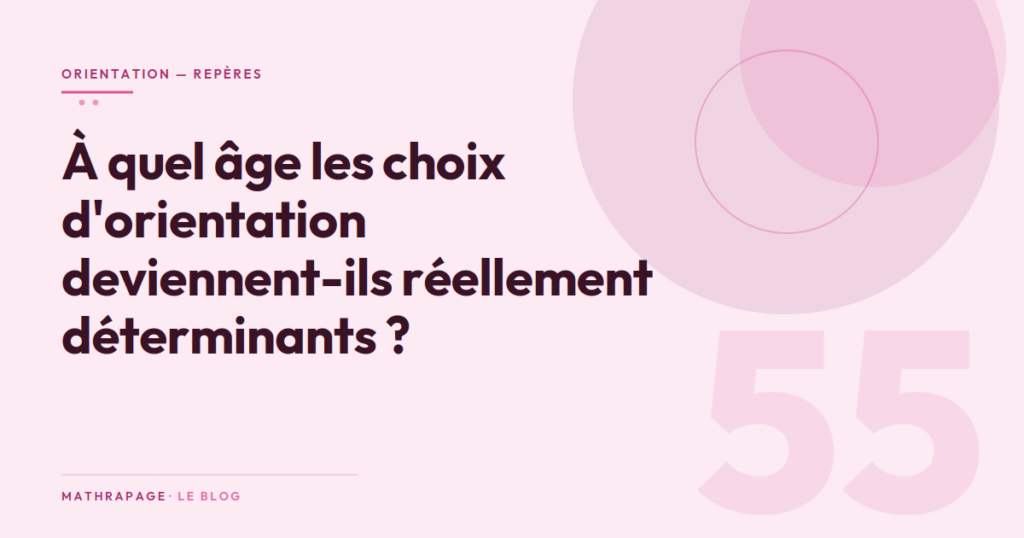 À quel âge les choix d&rsquo;orientation deviennent-ils réellement déterminants ?