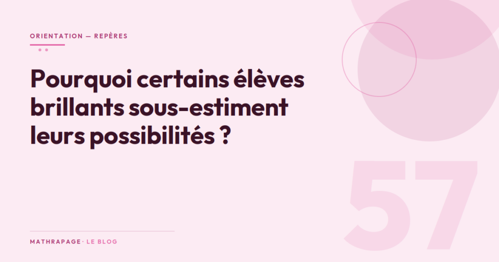 Pourquoi certains élèves brillants sous-estiment leurs possibilités ?