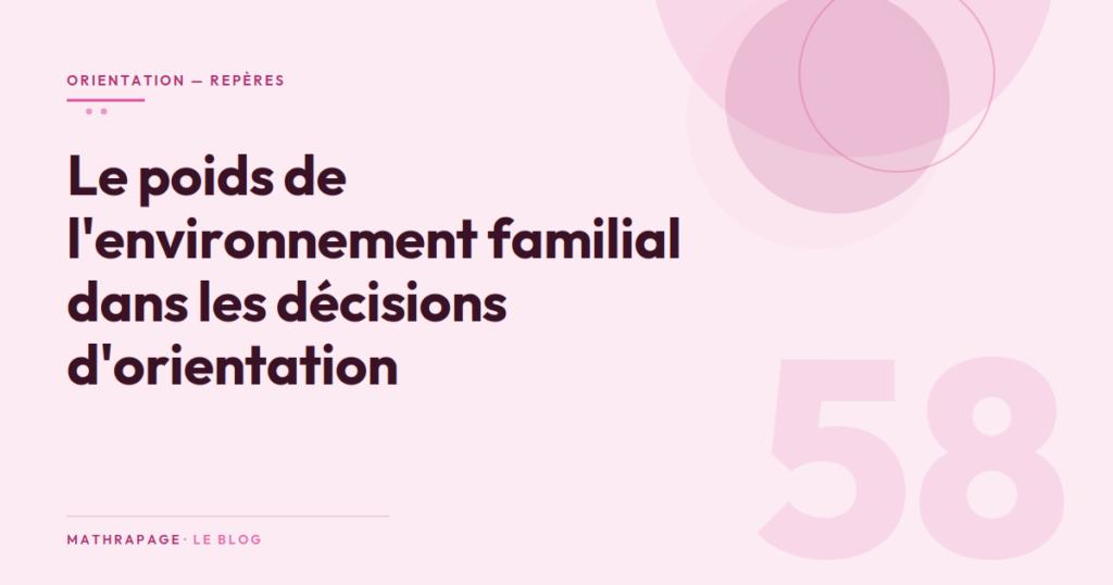 Le poids de l&rsquo;environnement familial dans les décisions d&rsquo;orientation