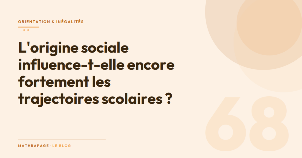 L&rsquo;origine sociale influence-t-elle encore fortement les trajectoires scolaires ?