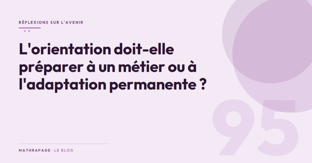 L’orientation doit-elle préparer à un métier ou à l’adaptation permanente ?