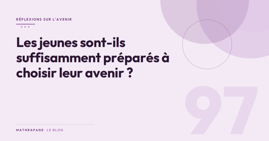 Les jeunes sont-ils suffisamment préparés à choisir leur avenir ?