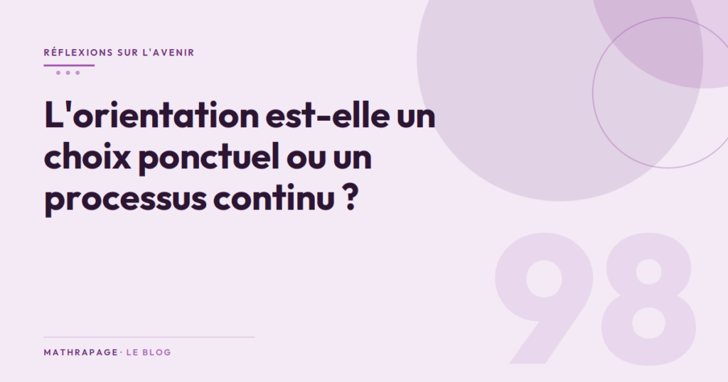 L&rsquo;orientation est-elle un choix ponctuel ou un processus continu ?