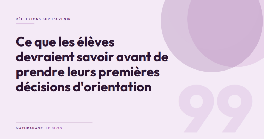 Ce que les élèves devraient savoir avant de prendre leurs premières décisions d&rsquo;orientation